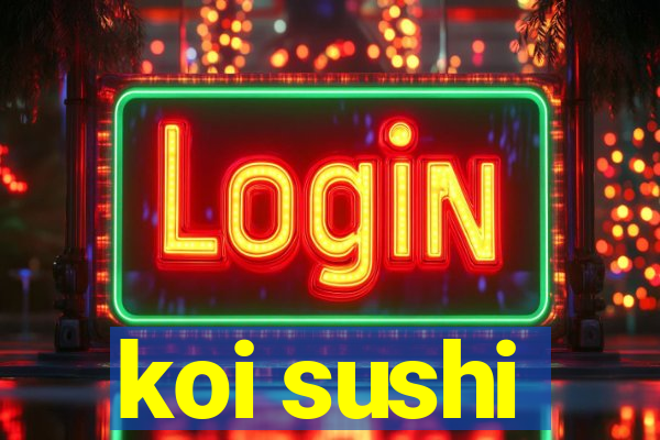 koi sushi